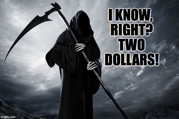 I KNOW, RIGHT? TWO DOLLARS! | made w/ Imgflip meme maker