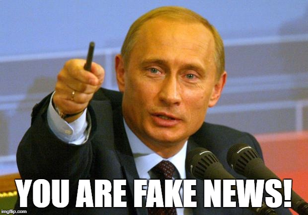 Good Guy Putin Meme | YOU ARE FAKE NEWS! | image tagged in memes,good guy putin | made w/ Imgflip meme maker