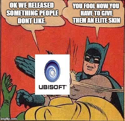 Batman Slapping Robin Meme | OK WE RELEASED SOMETHING PEOPLE DONT LIKE. YOU FOOL NOW YOU HAVE TO GIVE THEM AN ELITE SKIN | image tagged in memes,batman slapping robin | made w/ Imgflip meme maker