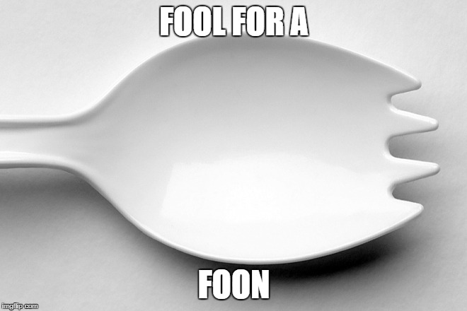 Spork |  FOOL FOR A; FOON | image tagged in spork | made w/ Imgflip meme maker