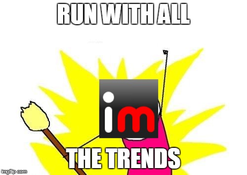 X All The Y Meme | RUN WITH ALL THE TRENDS | image tagged in memes,x all the y | made w/ Imgflip meme maker