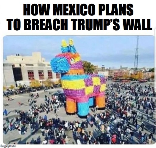 Beware of gifts | HOW MEXICO PLANS TO BREACH TRUMP’S WALL | image tagged in mexican wall,donald trump,illegal immigration,trojan horse | made w/ Imgflip meme maker