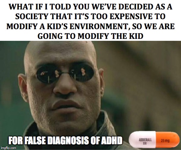 COMING SOON TO A NEIGHBORHOOD NEAR YOU | FOR FALSE DIAGNOSIS OF ADHD | image tagged in adhd,big pharma,drugs,hyper,studying | made w/ Imgflip meme maker