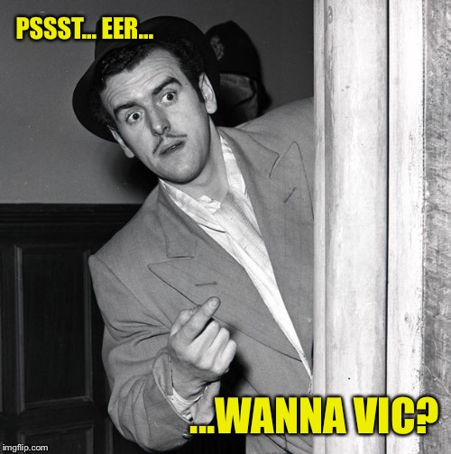 PSSST... EER... ...WANNA VIC? | made w/ Imgflip meme maker