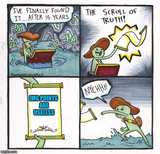 The Scroll Of Truth | IMG POINTS ARE USELESS | image tagged in memes,the scroll of truth | made w/ Imgflip meme maker