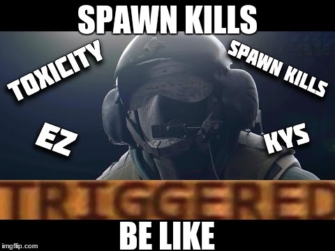 Jager be like | SPAWN KILLS; BE LIKE | image tagged in memes,rainbow six siege | made w/ Imgflip meme maker