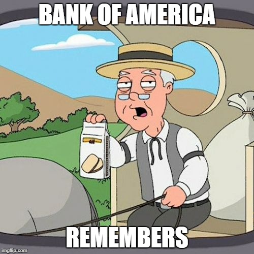 Pepperidge Farm Remembers Meme | BANK OF AMERICA; REMEMBERS | image tagged in memes,pepperidge farm remembers | made w/ Imgflip meme maker