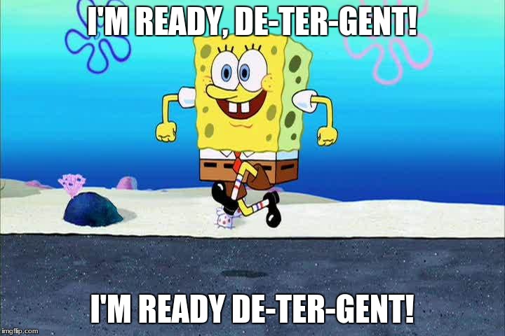 When I go to buy some tide pods | I'M READY, DE-TER-GENT! I'M READY DE-TER-GENT! | image tagged in spongebob,tide pods,detergent,memes,funny,nigward | made w/ Imgflip meme maker