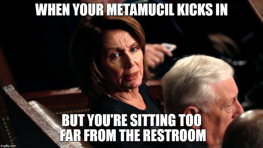 State of the Union Struggles #1 | WHEN YOUR METAMUCIL KICKS IN; BUT YOU'RE SITTING TOO FAR FROM THE RESTROOM | image tagged in nancy pelosi,state of the union,democrats,restroom,bathroom | made w/ Imgflip meme maker