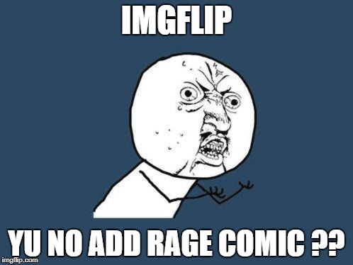yuno | IMGFLIP; YU NO ADD RAGE COMIC ?? | image tagged in yuno | made w/ Imgflip meme maker