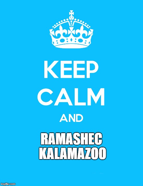 Keep Calm and | RAMASHEC KALAMAZOO | image tagged in keep calm and | made w/ Imgflip meme maker