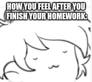 when the homework is complete  | HOW YOU FEEL AFTER YOU FINISH YOUR HOMEWORK: | image tagged in memes,kill me now | made w/ Imgflip meme maker