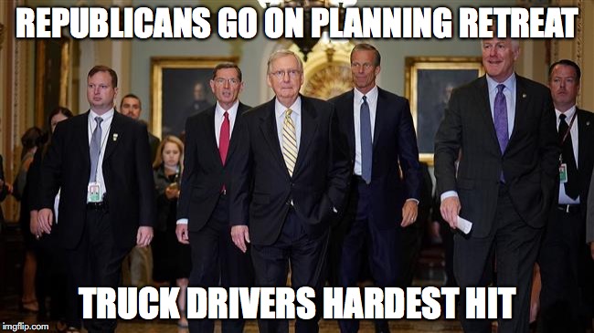 REPUBLICANS GO ON PLANNING RETREAT; TRUCK DRIVERS HARDEST HIT | image tagged in gop,political,too soon | made w/ Imgflip meme maker