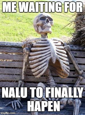 Waiting Skeleton Meme | ME WAITING FOR; NALU TO FINALLY HAPEN | image tagged in memes,waiting skeleton | made w/ Imgflip meme maker