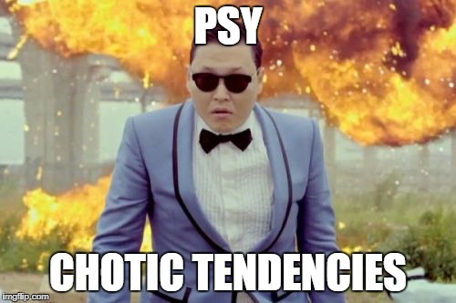 Gangnam Style PSY | PSY; CHOTIC TENDENCIES | image tagged in memes,gangnam style psy | made w/ Imgflip meme maker
