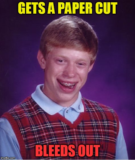 Bad Luck Brian Meme | GETS A PAPER CUT BLEEDS OUT | image tagged in memes,bad luck brian | made w/ Imgflip meme maker