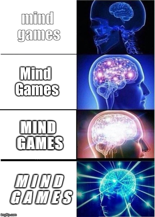 Expanding Brain Meme | mind games; Mind Games; MIND GAMES; M I N D G A M E S | image tagged in memes,expanding brain | made w/ Imgflip meme maker