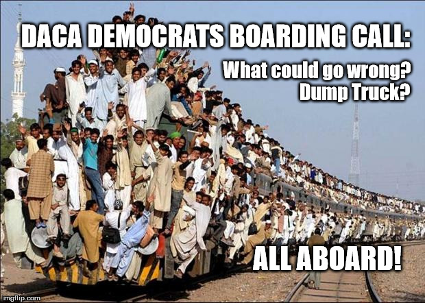 DACA Democrats Boarding Call: What could possibly go wrong?  Dump Truck?  ALL ABOARD!! A MAGA Retreat Train Wreck or DACA CACA?? | DACA DEMOCRATS BOARDING CALL:; What could go wrong? Dump Truck? ALL ABOARD! | image tagged in daca,democratic party,disaster train,coming to america,voter fraud,build the wall | made w/ Imgflip meme maker