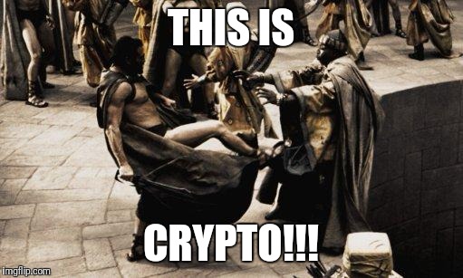 Sparta Kick | THIS IS; CRYPTO!!! | image tagged in sparta kick | made w/ Imgflip meme maker