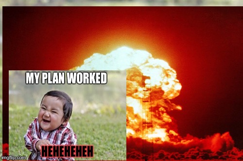 My plan worked  | image tagged in funny memes | made w/ Imgflip meme maker