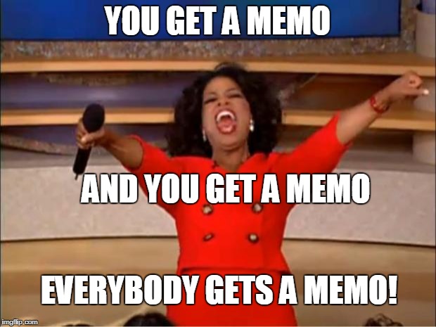 Oprah You Get A Meme | YOU GET A MEMO; AND YOU GET A MEMO; EVERYBODY GETS A MEMO! | image tagged in memes,oprah you get a | made w/ Imgflip meme maker