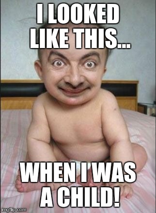 I LOOKED LIKE THIS... WHEN I WAS A CHILD! | image tagged in child | made w/ Imgflip meme maker