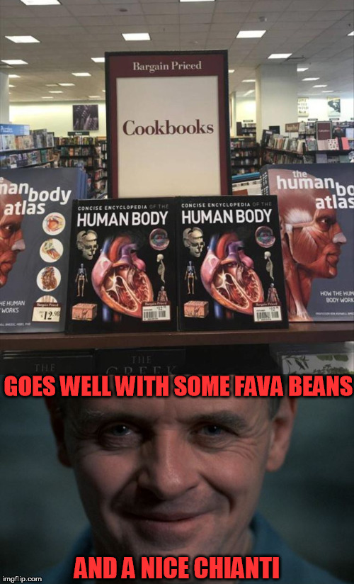 Bon Appétit! | GOES WELL WITH SOME FAVA BEANS; AND A NICE CHIANTI | image tagged in hannibal lecter,cooking,yummy | made w/ Imgflip meme maker