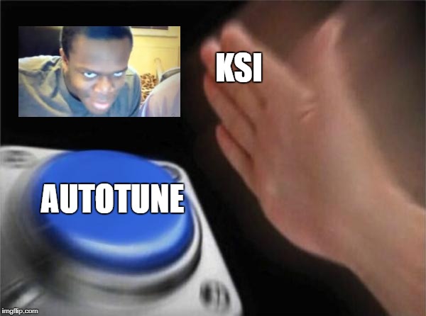 Blank Nut Button Meme | KSI; AUTOTUNE | image tagged in memes,blank nut button | made w/ Imgflip meme maker