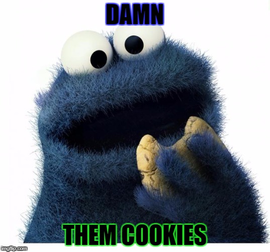Cookie Monster Love Story |  DAMN; THEM COOKIES | image tagged in cookie monster love story | made w/ Imgflip meme maker