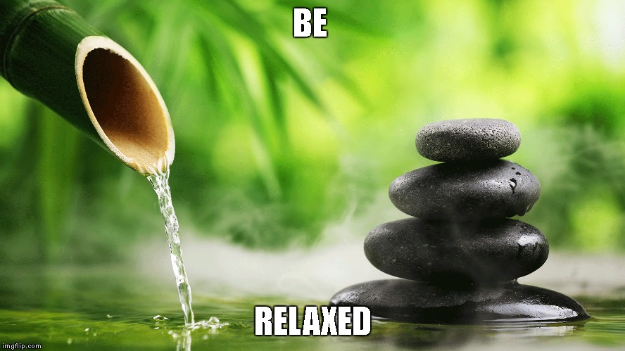 Relaxed | BE; RELAXED | image tagged in relaxed | made w/ Imgflip meme maker