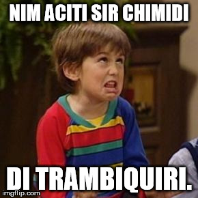 Miko Hughes | NIM ACITI SIR CHIMIDI; DI TRAMBIQUIRI. | image tagged in miko hughes | made w/ Imgflip meme maker