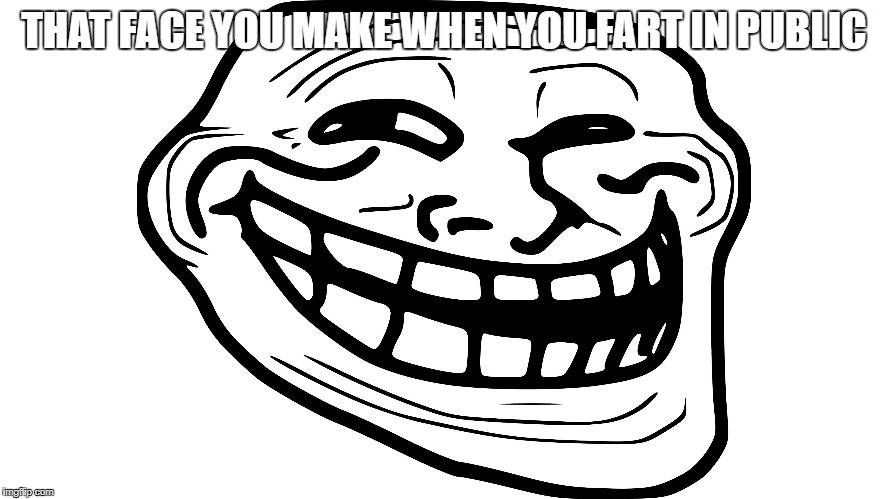 THAT FACE YOU MAKE WHEN YOU FART IN PUBLIC | made w/ Imgflip meme maker