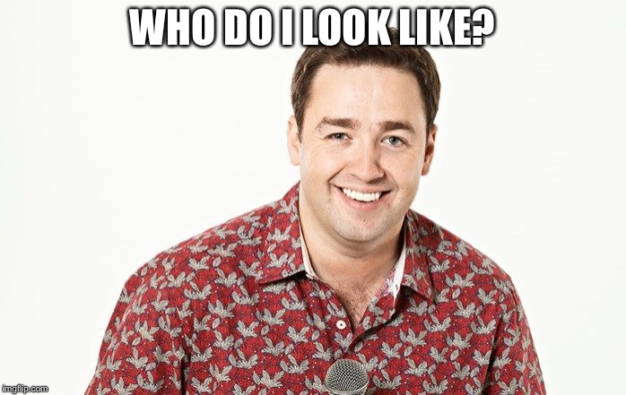 WHO DO I LOOK LIKE? | image tagged in manford,memes | made w/ Imgflip meme maker
