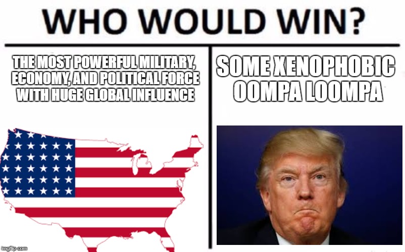 how did this toupee sporting boi win over amurka? | THE MOST POWERFUL MILITARY, ECONOMY, AND POLITICAL FORCE WITH HUGE GLOBAL INFLUENCE; SOME XENOPHOBIC OOMPA LOOMPA | image tagged in america,donald trump,memes | made w/ Imgflip meme maker