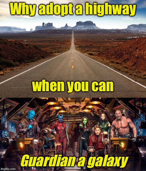Galactic Bad Pun | Why adopt a highway; when you can; Guardian a galaxy | image tagged in memes,bad pun,adoption,guardians of the galaxy,guardian,highway | made w/ Imgflip meme maker