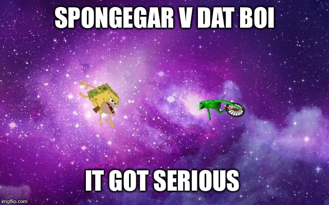 Spongegar V Dat Boi  | SPONGEGAR V DAT BOI; IT GOT SERIOUS | image tagged in spongegar v dat boi | made w/ Imgflip meme maker