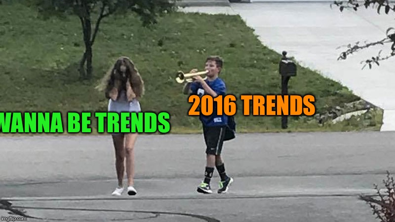 So true | WANNA BE TRENDS; 2016 TRENDS | image tagged in trumpet boy object labeling,trends,wannabe | made w/ Imgflip meme maker