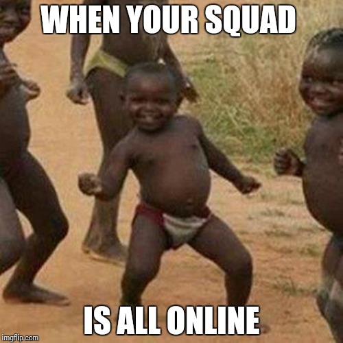 Third World Success Kid | WHEN YOUR SQUAD; IS ALL ONLINE | image tagged in memes,third world success kid | made w/ Imgflip meme maker