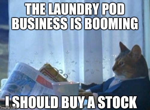 I Should Buy A Boat Cat | THE LAUNDRY POD BUSINESS IS BOOMING; I SHOULD BUY A STOCK | image tagged in memes,i should buy a boat cat | made w/ Imgflip meme maker