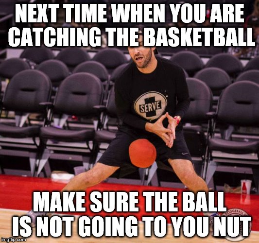 Dodgeball Nut Shot | NEXT TIME WHEN YOU ARE CATCHING THE BASKETBALL; MAKE SURE THE BALL IS NOT GOING TO YOU NUT | image tagged in dodgeball nut shot | made w/ Imgflip meme maker