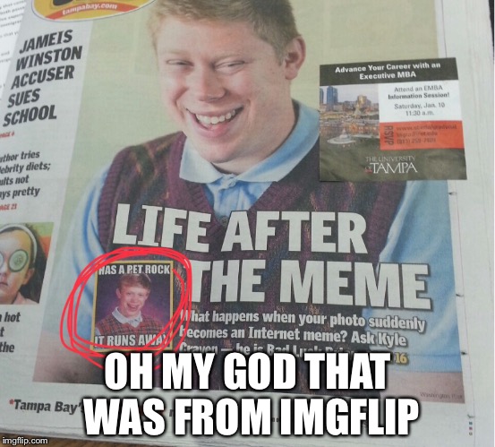 Imgflip was on the news! | OH MY GOD THAT WAS FROM IMGFLIP | image tagged in news,imgflip,bad luck brian | made w/ Imgflip meme maker