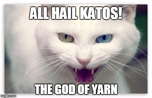 ALL HAIL KATOS! THE GOD OF YARN | image tagged in katos,god of yarn | made w/ Imgflip meme maker