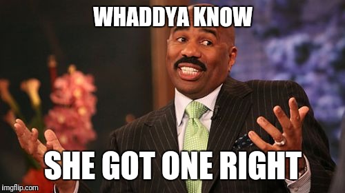 WHADDYA KNOW SHE GOT ONE RIGHT | made w/ Imgflip meme maker