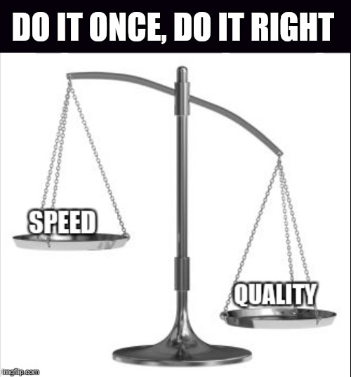 Quality | DO IT ONCE, DO IT RIGHT | image tagged in work,job,quotes | made w/ Imgflip meme maker