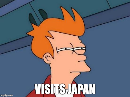 Futurama Fry | VISITS JAPAN | image tagged in memes,futurama fry | made w/ Imgflip meme maker