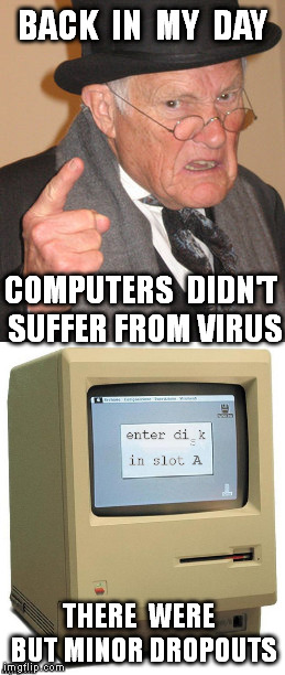 Minor Dropout | BACK  IN  MY  DAY; COMPUTERS  DIDN'T SUFFER FROM VIRUS; THERE  WERE  BUT MINOR DROPOUTS | image tagged in memes,back in my day,computer virus,vintage,screenshot,vintage computers | made w/ Imgflip meme maker