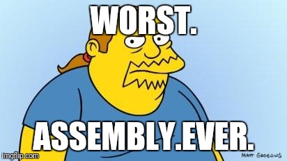 Comic Book Guy | WORST. ASSEMBLY.EVER. | image tagged in comic book guy | made w/ Imgflip meme maker