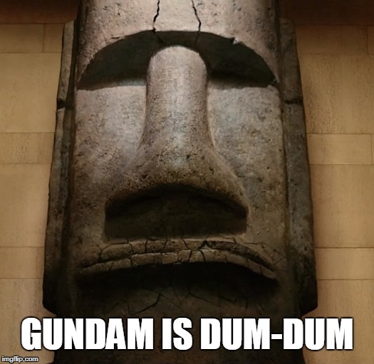 GUNDAM IS DUM-DUM |  GUNDAM IS DUM-DUM | image tagged in gundam,night at the museum,easter island head,anime,dum-dum,dumb-dumb | made w/ Imgflip meme maker