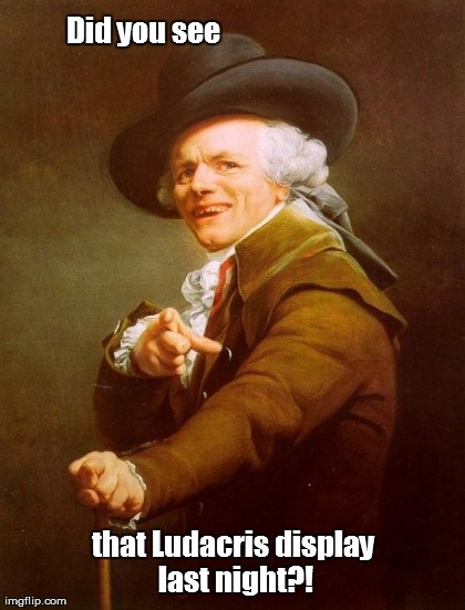 Joseph Ducreux Meme | Did you see that Ludacris display last night?! | image tagged in memes,joseph ducreux | made w/ Imgflip meme maker