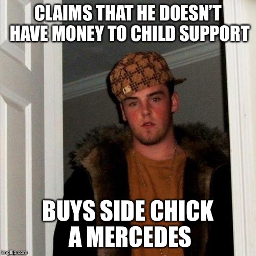 Scumbag Steve Meme | CLAIMS THAT HE DOESN’T HAVE MONEY TO CHILD SUPPORT; BUYS SIDE CHICK A MERCEDES | image tagged in memes,scumbag steve,AdviceAnimals | made w/ Imgflip meme maker